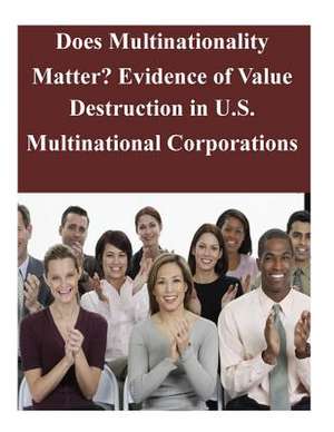 Does Multinationality Matter? Evidence of Value Destruction in U.S. Multinational Corporations de Department of International Business