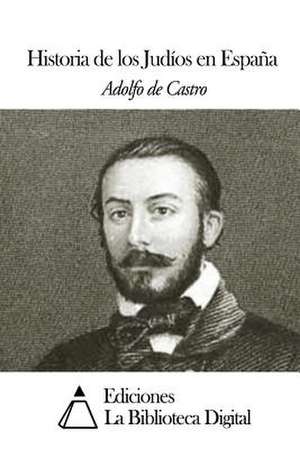 Historia de Los Judios En Espana de Adolfo De Castro