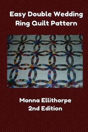 Easy Double Wedding Ring Quilt Pattern - 2nd Edition de Monna Ellithorpe