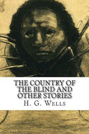 The Country of the Blind and Other Stories de H. G. Wells