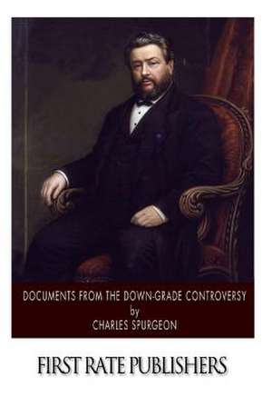 Documents from the Down-Grade Controversy de Charles Spurgeon