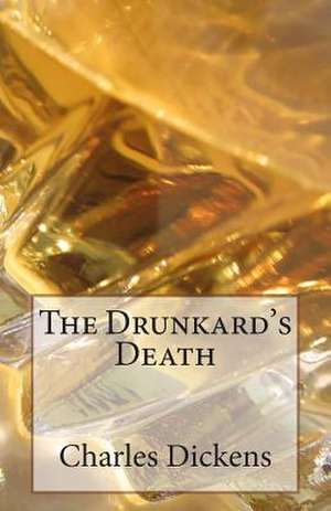 The Drunkard's Death de Charles Dickens