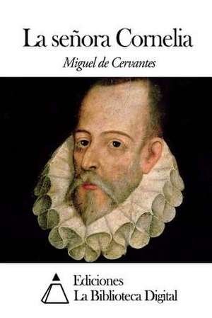 La Senora Cornelia de Miguel De Cervantes