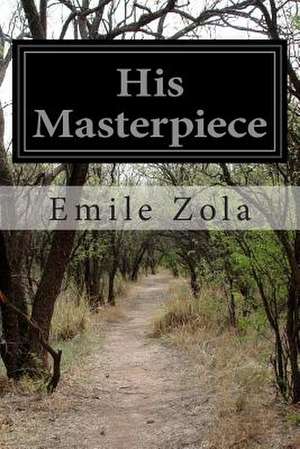 His Masterpiece de Emile Zola