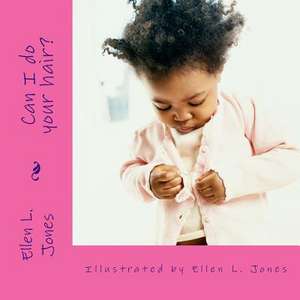 Can I Do Your Hair? de Ellen L. Jones