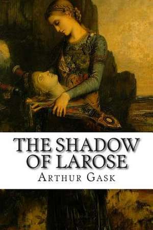 The Shadow of Larose de Arthur Gask