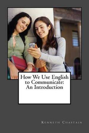 How We Use English to Communicate de MR Kenneth D. Chastain