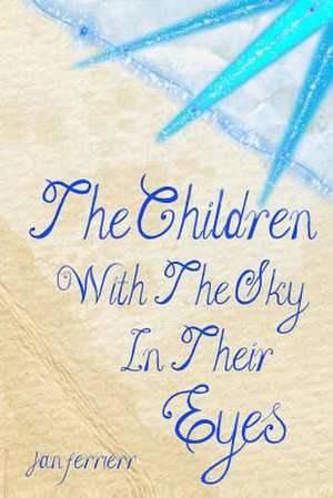 The Children with the Sky in Their Eyes de Mrs Jan Ferrierr