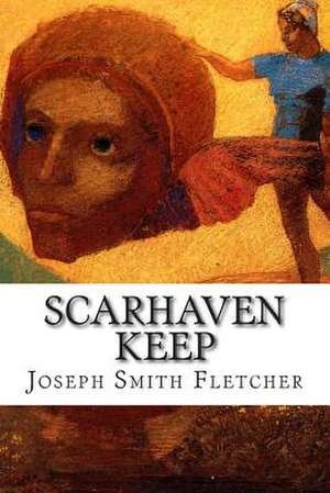 Scarhaven Keep de Joseph Smith Fletcher