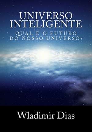 Universo Inteligente de Wladimir Moreira Dias