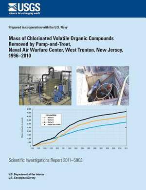 Mass of Chlorinated Volatile Organic Compounds Removed by Pump-And-Treat, Naval Air Warfare Center, West Trenton, New Jersey, 1996?2010 de U. S. Department of the Interior