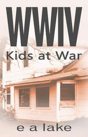 Wwiv - Kids at War de E. a. Lake