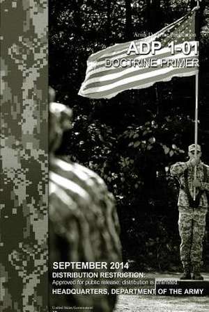 Army Doctrine Publication Adp 1-01 Doctrine Primer September 2014 de United States Government Us Army