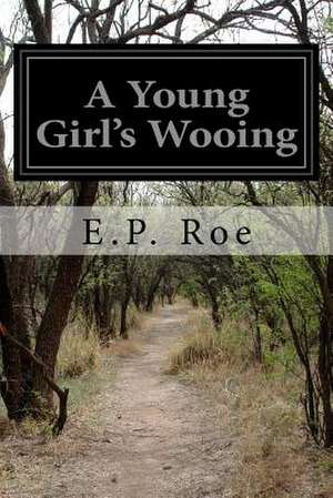 A Young Girl's Wooing de E. P. Roe