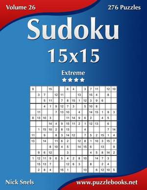 Sudoku 15x15 - Extreme - Volume 26 - 276 Puzzles de Nick Snels