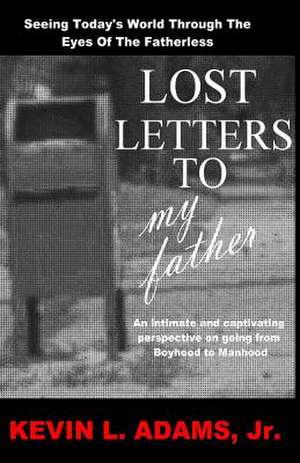 Lost Letters to My Father de MR Kevin L. Adams Jr