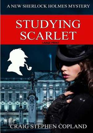 Studying Scarlet - Large Print de Craig Stephen Copland