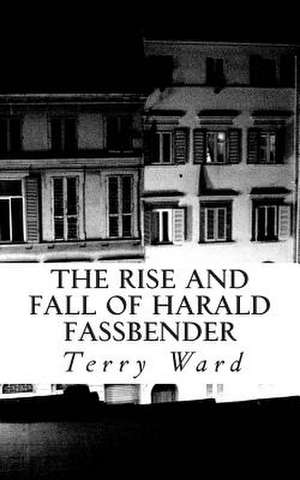 The Rise and Fall of Harald Fassbender de Terry Ward