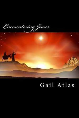 Encountering Jesus de Gail Atlas