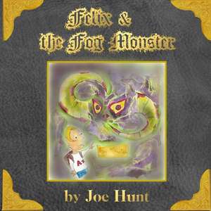 Felix and the Fog Monster de Joe Hunt