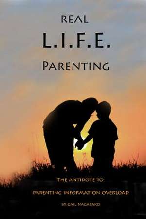 Real L.I.F.E. Parenting de Gail Nagasako