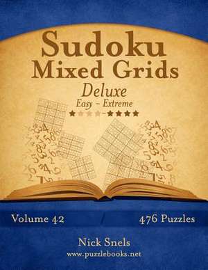 Sudoku Mixed Grids Deluxe - Easy to Extreme - Volume 42 - 476 Puzzles de Nick Snels