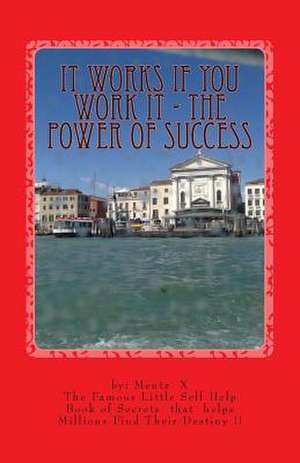 It Works If You Work It - The Power of Success de Dr George S. Mentz Jd Mba