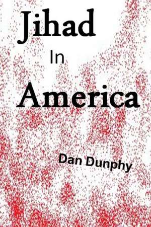 Jihad in America de Dan Dunphy