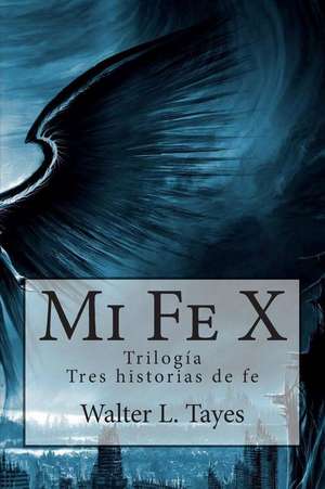 Mi Fe X de Walter L. Tayes