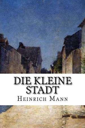 Die Kleine Stadt de Heinrich Mann