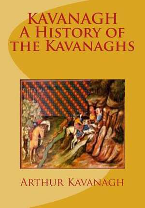 Kavanagh a History of the Kavanaghs de Arthur Kavanagh