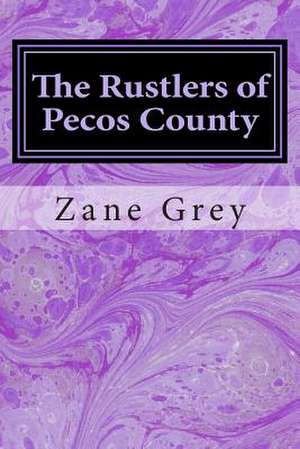 The Rustlers of Pecos County de Zane Grey