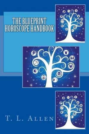 The Blueprint Horoscope Handbook de T. L. Allen