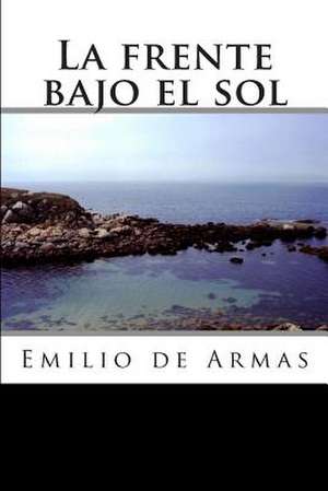 La Frente Bajo El Sol de Emilio de Armas