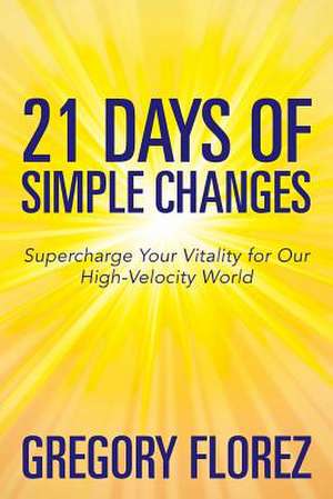 21 Days of Simple Changes de Gregory Florez