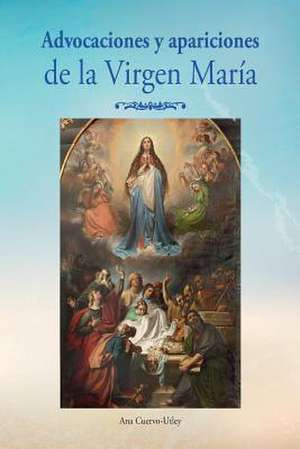 Advocaciones y Apariciones de La Virgen Maria de Ana Cuervo-Utley