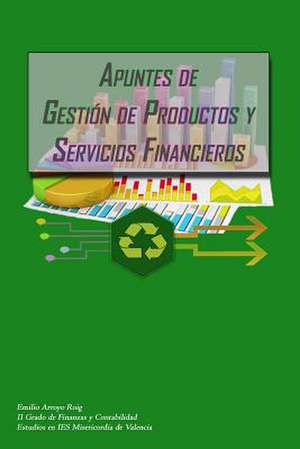 Apuntes de Gestion Productos y Servicos Financieros de Emilio Arroyo Roig