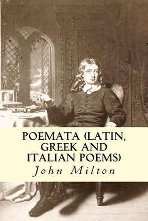 Poemata (Latin, Greek and Italian Poems) de John Milton