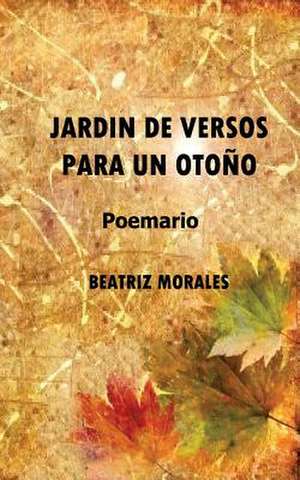 Jardin de Versos Para Un Otono de Beatriz Morales