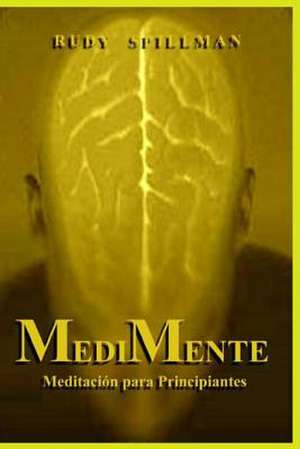 Medimente (Meditacion Para Principiantes) de Rudy Spillman