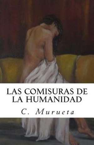 Las Comisuras de La Humanidad de C. Murueta