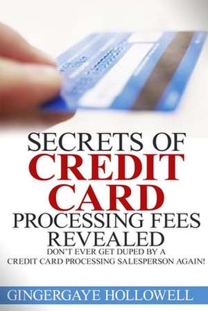 Secrets of Credit Card Processing Fees Revealed de Gingergaye Hollowell