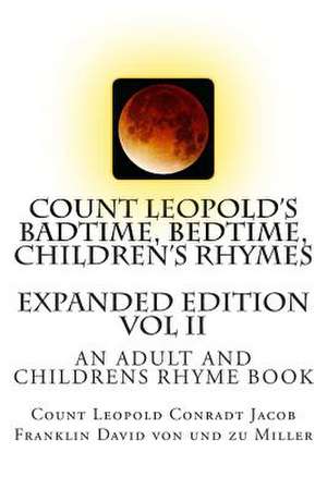 Count Leopold's Badtime, Bedtime, Children's Rhymes Vol II de Graf Leopold Conradt Von Und Zu Miller