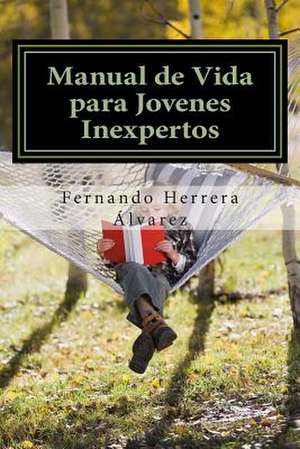 Manual de Vida Para Jovenes Inexpertos de Fernando Herrera Alvarez