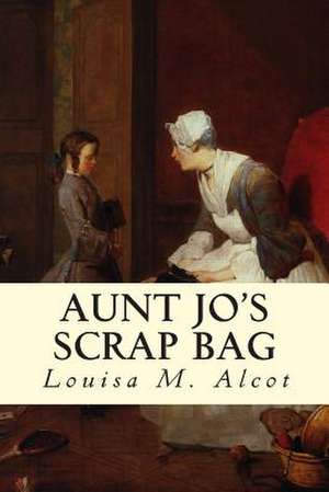 Aunt Jo's Scrap Bag de Louisa M. Alcot