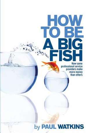 How to Be a Big Fish de Paul Watkins