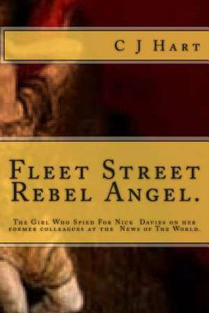 Fleet Street Rebel Angel. de C. J. Hart