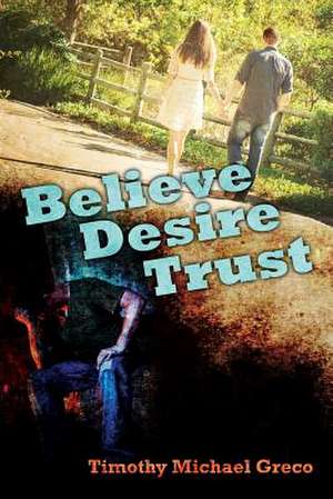 Believe Desire Trust de Timothy Michael Greco