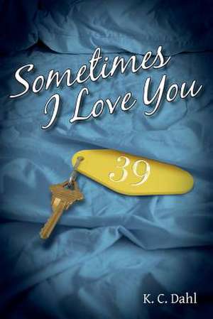 Sometimes I Love You de K. C. Dahl