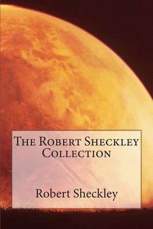 The Robert Sheckley Collection de Robert Sheckley